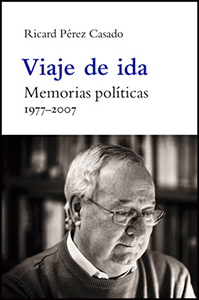 Viaje de ida. Memorias políticas. 1977-2007